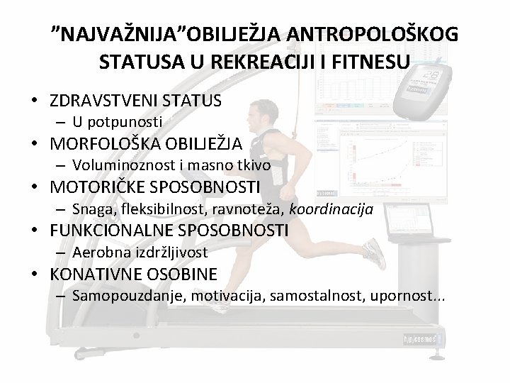 ”NAJVAŽNIJA”OBILJEŽJA ANTROPOLOŠKOG STATUSA U REKREACIJI I FITNESU • ZDRAVSTVENI STATUS – U potpunosti •