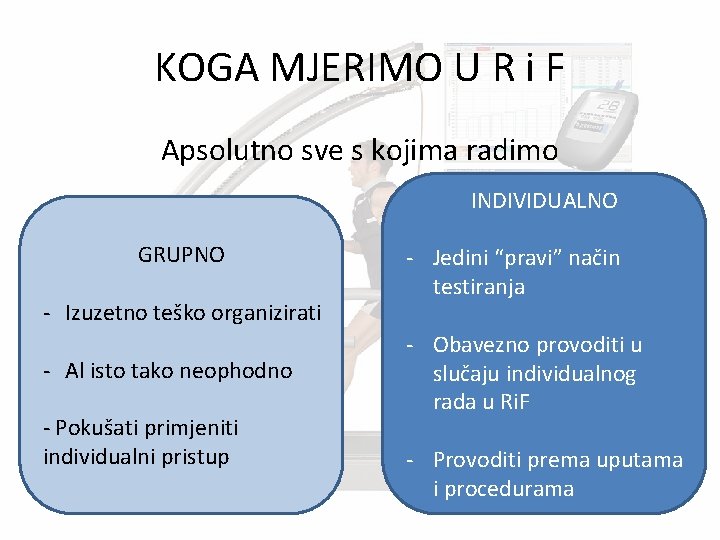 KOGA MJERIMO U R i F Apsolutno sve s kojima radimo INDIVIDUALNO GRUPNO -