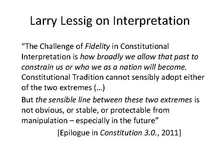 Larry Lessig on Interpretation “The Challenge of Fidelity in Constitutional Interpretation is how broadly
