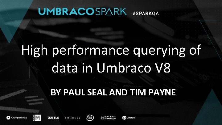 High performance querying of data in Umbraco V 8 BY PAUL SEAL AND TIM