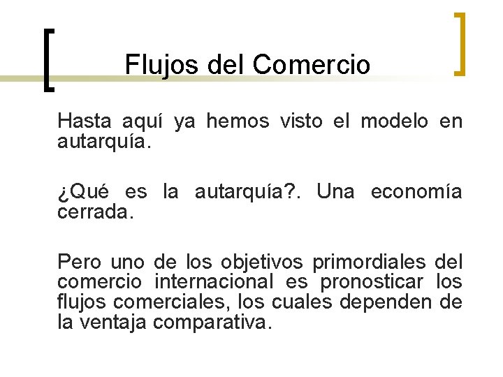 Flujos del Comercio Hasta aquí ya hemos visto el modelo en autarquía. ¿Qué es