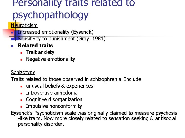 Personality traits related to psychopathology Neuroticism n Increased emotionality (Eysenck) n Sensitivity to punishment