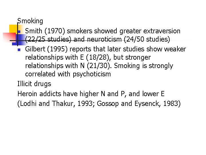 Smoking n Smith (1970) smokers showed greater extraversion (22/25 studies) and neuroticism (24/50 studies)