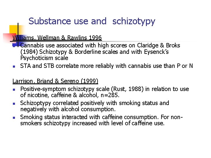 Substance use and schizotypy Williams, Wellman & Rawlins 1996 n Cannabis use associated with