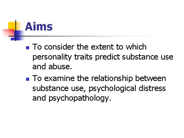 Aims n n To consider the extent to which personality traits predict substance use