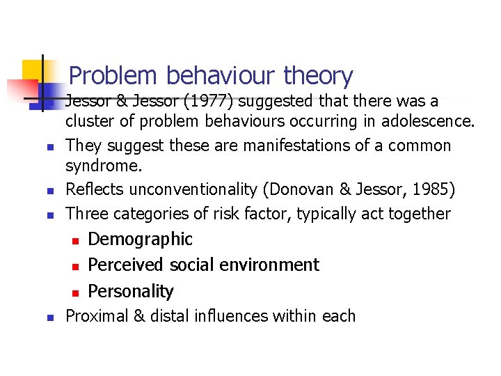 Problem behaviour theory n n Jessor & Jessor (1977) suggested that there was a