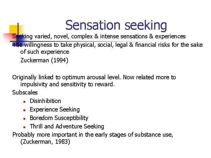 Sensation seeking Seeking varied, novel, complex & intense sensations & experiences The willingness to