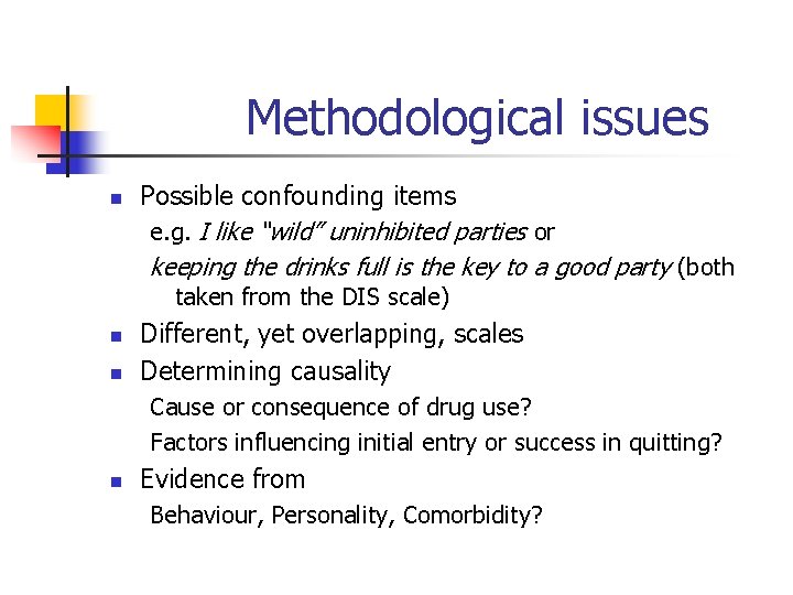 Methodological issues n Possible confounding items e. g. I like “wild” uninhibited parties or