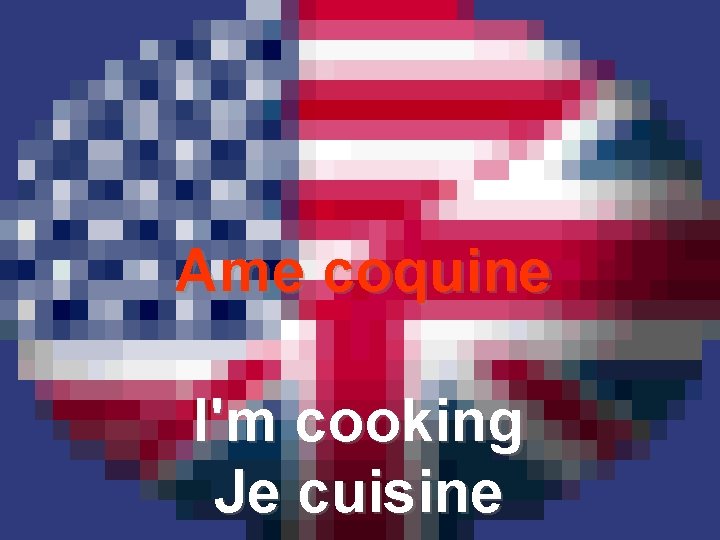 Ame coquine I'm cooking Je cuisine 