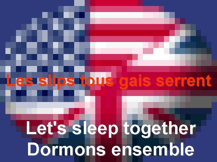 Les slips tous gais serrent Let's sleep together Dormons ensemble 