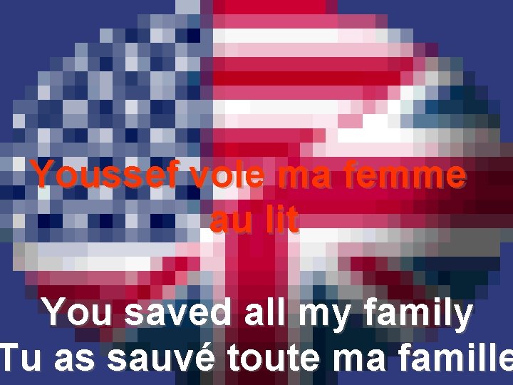 Youssef vole ma femme au lit You saved all my family Tu as sauvé