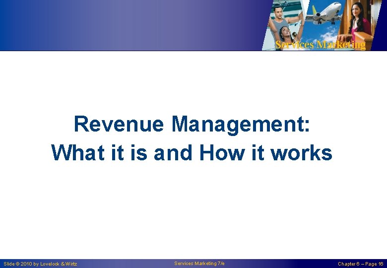 Services Marketing Revenue Management: What it is and How it works Slide © 2010