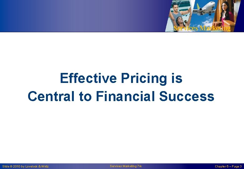 Services Marketing Effective Pricing is Central to Financial Success Slide © 2010 by Lovelock