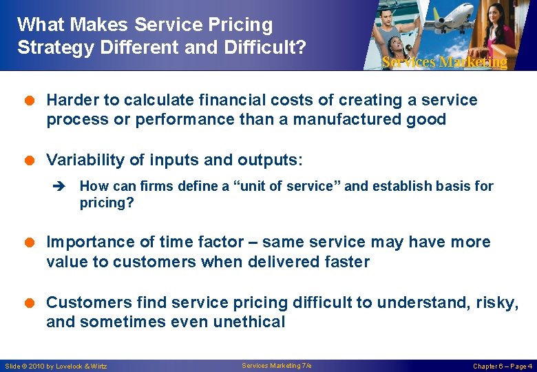 What Makes Service Pricing Strategy Different and Difficult? Services Marketing = Harder to calculate
