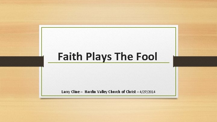 Faith Plays The Fool Larry Cline – Hardin Valley Church of Christ – 4/27/2014