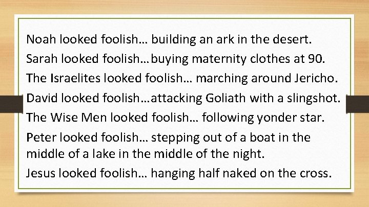 Noah looked foolish… building an ark in the desert. Sarah looked foolish…buying maternity clothes