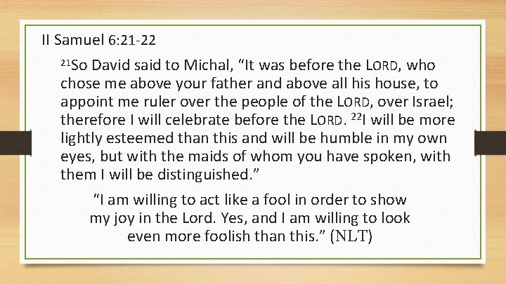 II Samuel 6: 21 -22 So David said to Michal, “It was before the