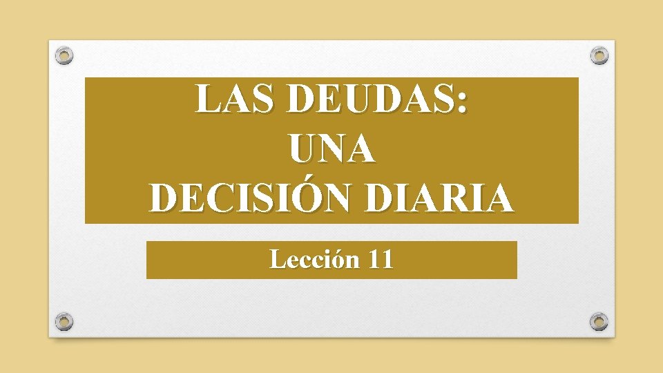 LAS DEUDAS: UNA DECISIÓN DIARIA Lección 11 