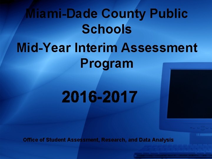 Miami-Dade County Public Schools Mid-Year Interim Assessment Program Office of Student Assessment, Research, and