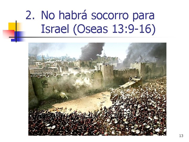 2. No habrá socorro para Israel (Oseas 13: 9 -16) 13 