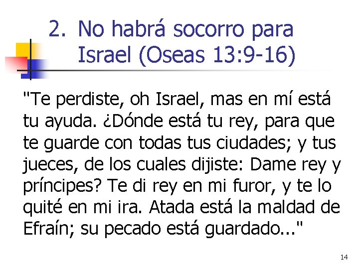 2. No habrá socorro para Israel (Oseas 13: 9 -16) "Te perdiste, oh Israel,