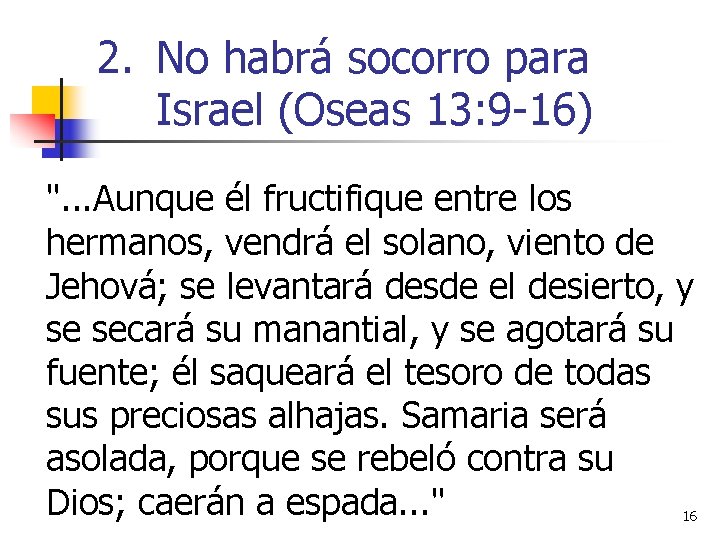 2. No habrá socorro para Israel (Oseas 13: 9 -16) ". . . Aunque