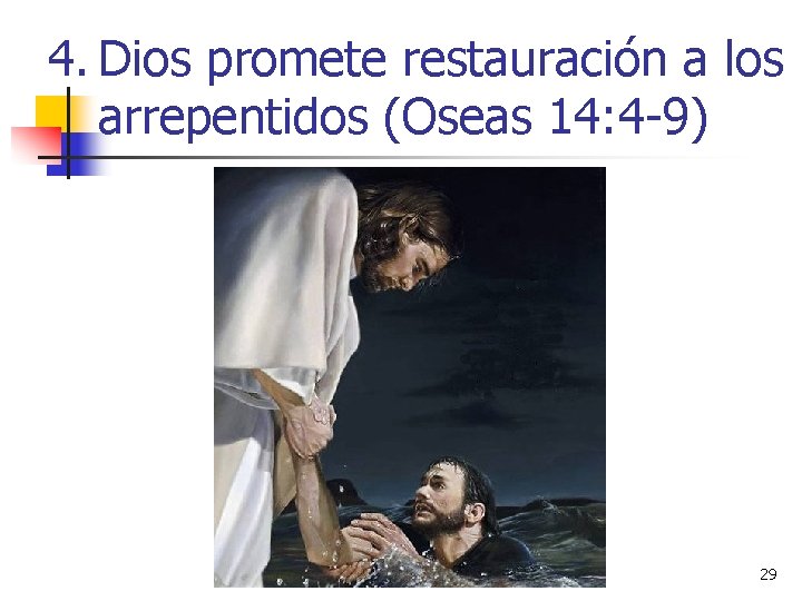 4. Dios promete restauración a los arrepentidos (Oseas 14: 4 -9) 29 