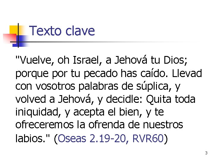 Texto clave "Vuelve, oh Israel, a Jehová tu Dios; porque por tu pecado has