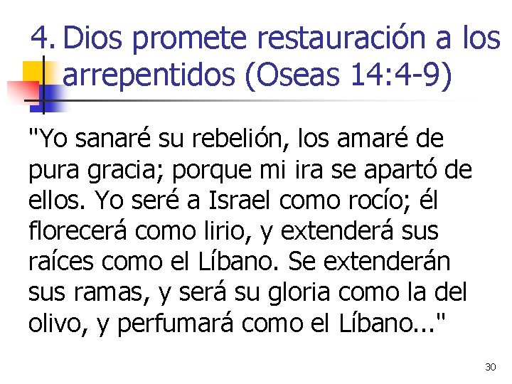 4. Dios promete restauración a los arrepentidos (Oseas 14: 4 -9) "Yo sanaré su