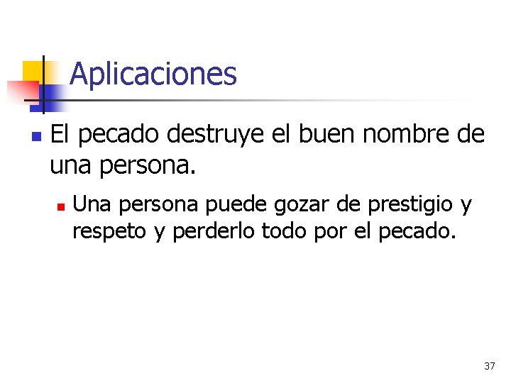 Aplicaciones n El pecado destruye el buen nombre de una persona. n Una persona