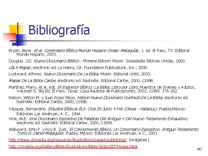 Bibliografía Bryan, Jesse et al. Comentario Bı blico Mundo Hispano Oseas--Malaquı as, 1. ed.