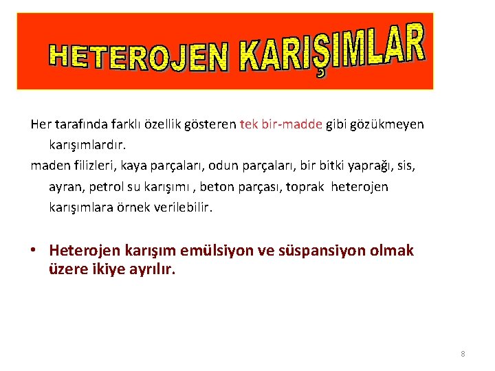 Her tarafında farklı özellik gösteren tek bir-madde gibi gözükmeyen karışımlardır. maden filizleri, kaya parçaları,