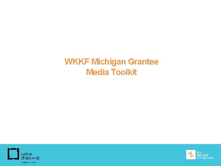 WKKF Michigan Grantee Media Toolkit 