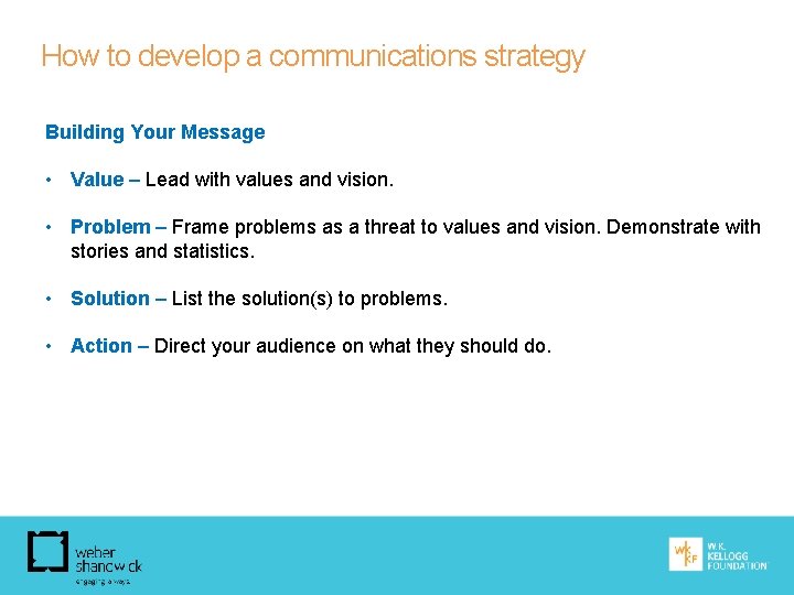 How to develop a communications strategy Building Your Message • Value – Lead with