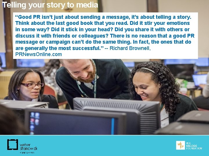 Telling your story to media “Good PR isn’t just about sending a message, it’s