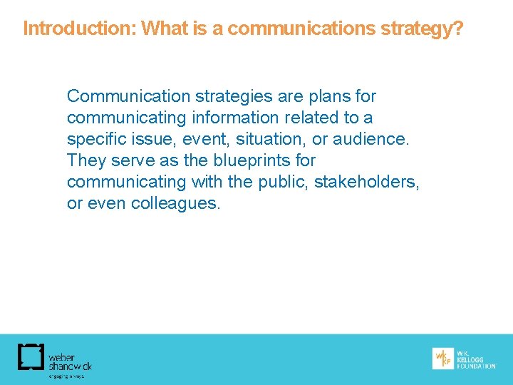 Introduction: What is a communications strategy? Communication strategies are plans for communicating information related