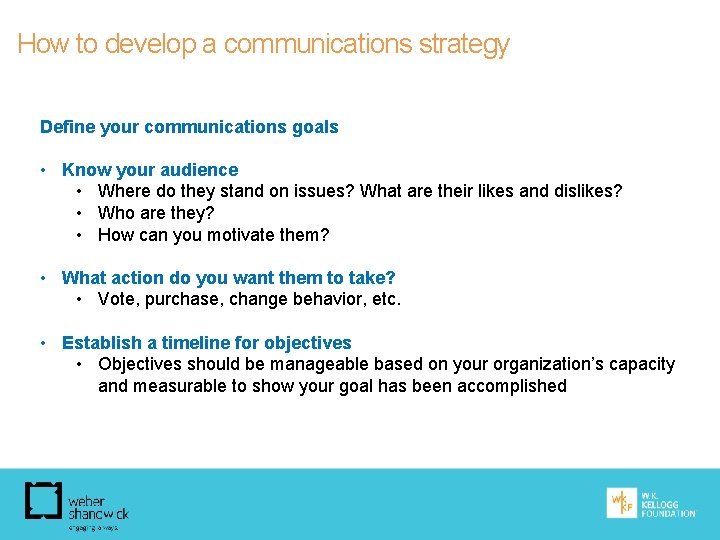 How to develop a communications strategy Define your communications goals • Know your audience