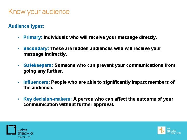 Know your audience Audience types: • Primary: Individuals who will receive your message directly.