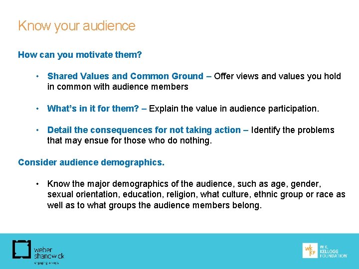 Know your audience How can you motivate them? • Shared Values and Common Ground