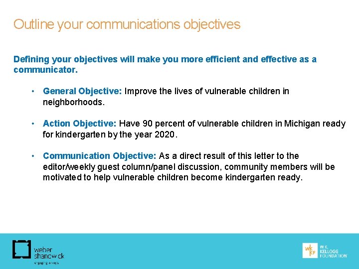 Outline your communications objectives Defining your objectives will make you more efficient and effective