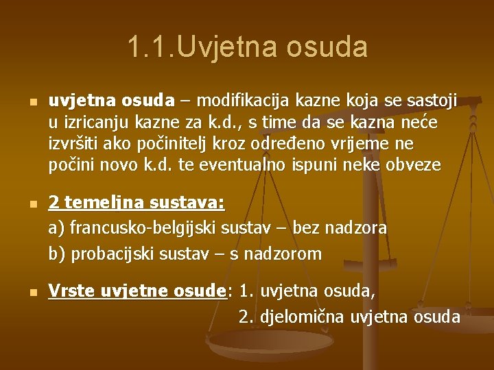 1. 1. Uvjetna osuda n n n uvjetna osuda – modifikacija kazne koja se