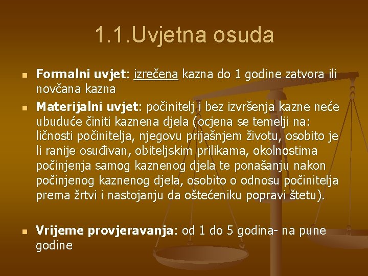 1. 1. Uvjetna osuda n n n Formalni uvjet: izrečena kazna do 1 godine