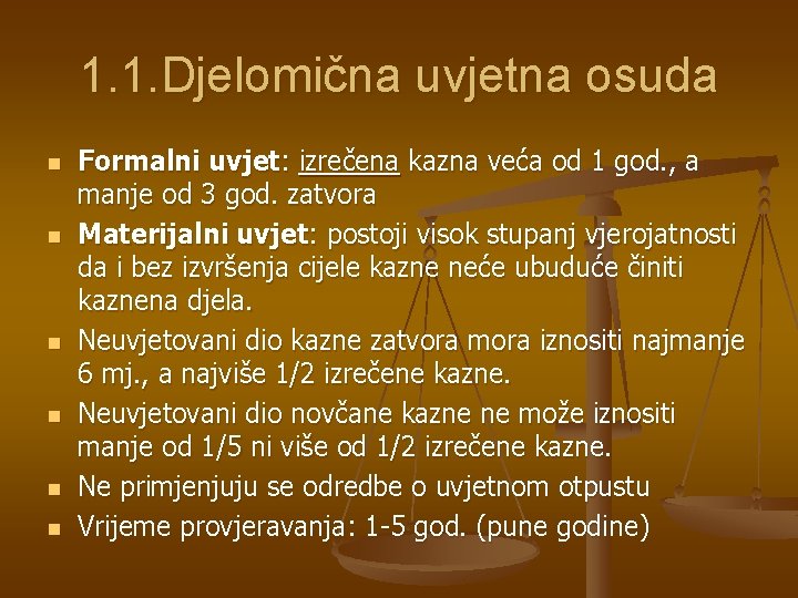 1. 1. Djelomična uvjetna osuda n n n Formalni uvjet: izrečena kazna veća od