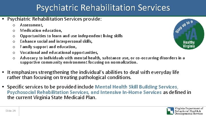 Psychiatric Rehabilitation Services • Psychiatric Rehabilitation Services provide: o o o o Assessment, Medication