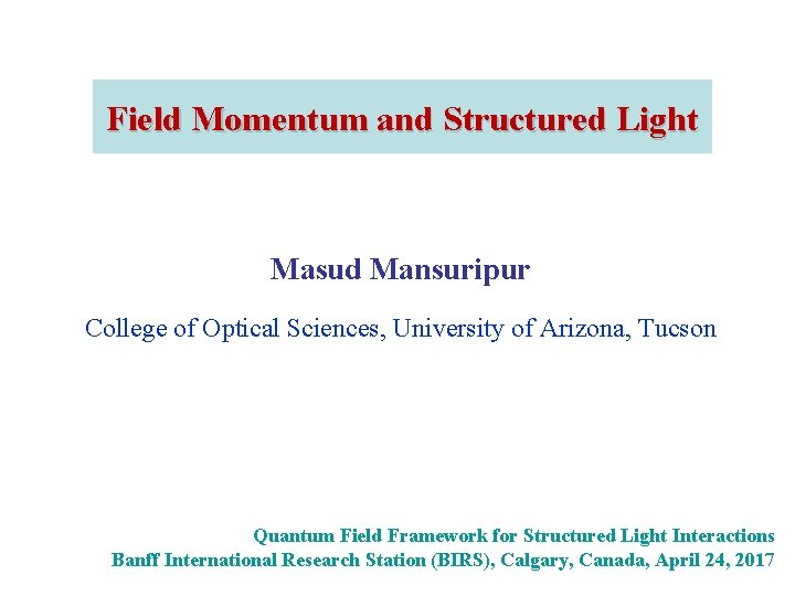 Field Momentum and Structured Light Masud Mansuripur College of Optical Sciences, University of Arizona,