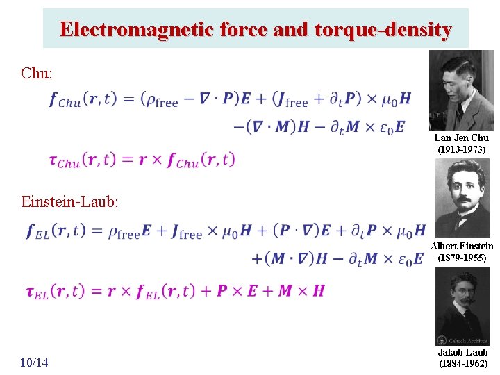 Electromagnetic force and torque-density Chu: Lan Jen Chu (1913 -1973) Einstein-Laub: Albert Einstein (1879