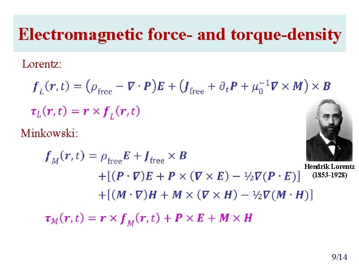 Electromagnetic force- and torque-density Lorentz: Minkowski: Hendrik Lorentz (1853 -1928) 9/14 