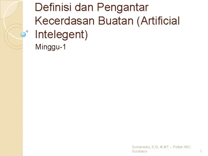 Definisi dan Pengantar Kecerdasan Buatan (Artificial Intelegent) Minggu-1 Sumarsono, S. Si, M. MT --