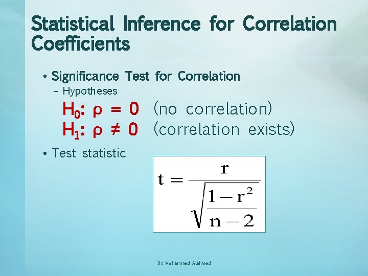 Statistical Inference for Correlation Coefficients • Significance Test for Correlation – Hypotheses H 0: