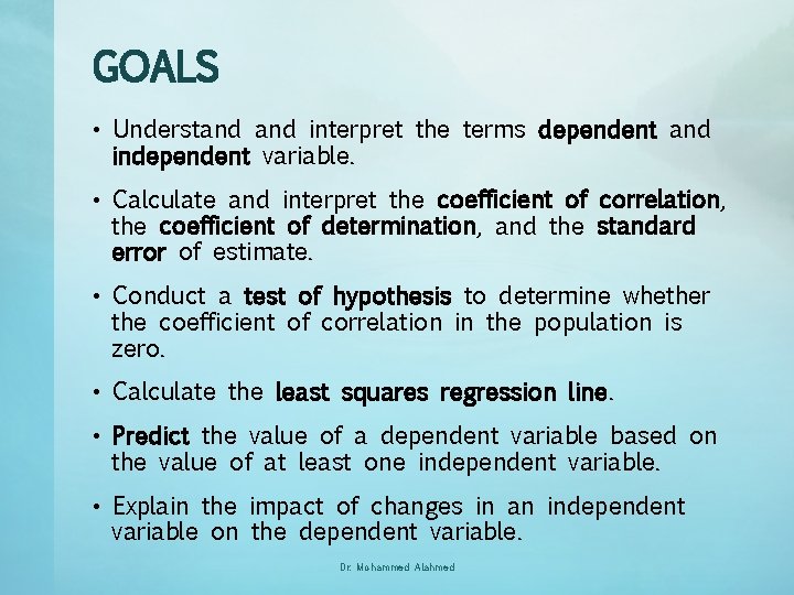 GOALS • Understand interpret the terms dependent and independent variable. • Calculate and interpret